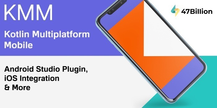 Kotlin Multiplatform Mobile 47billion