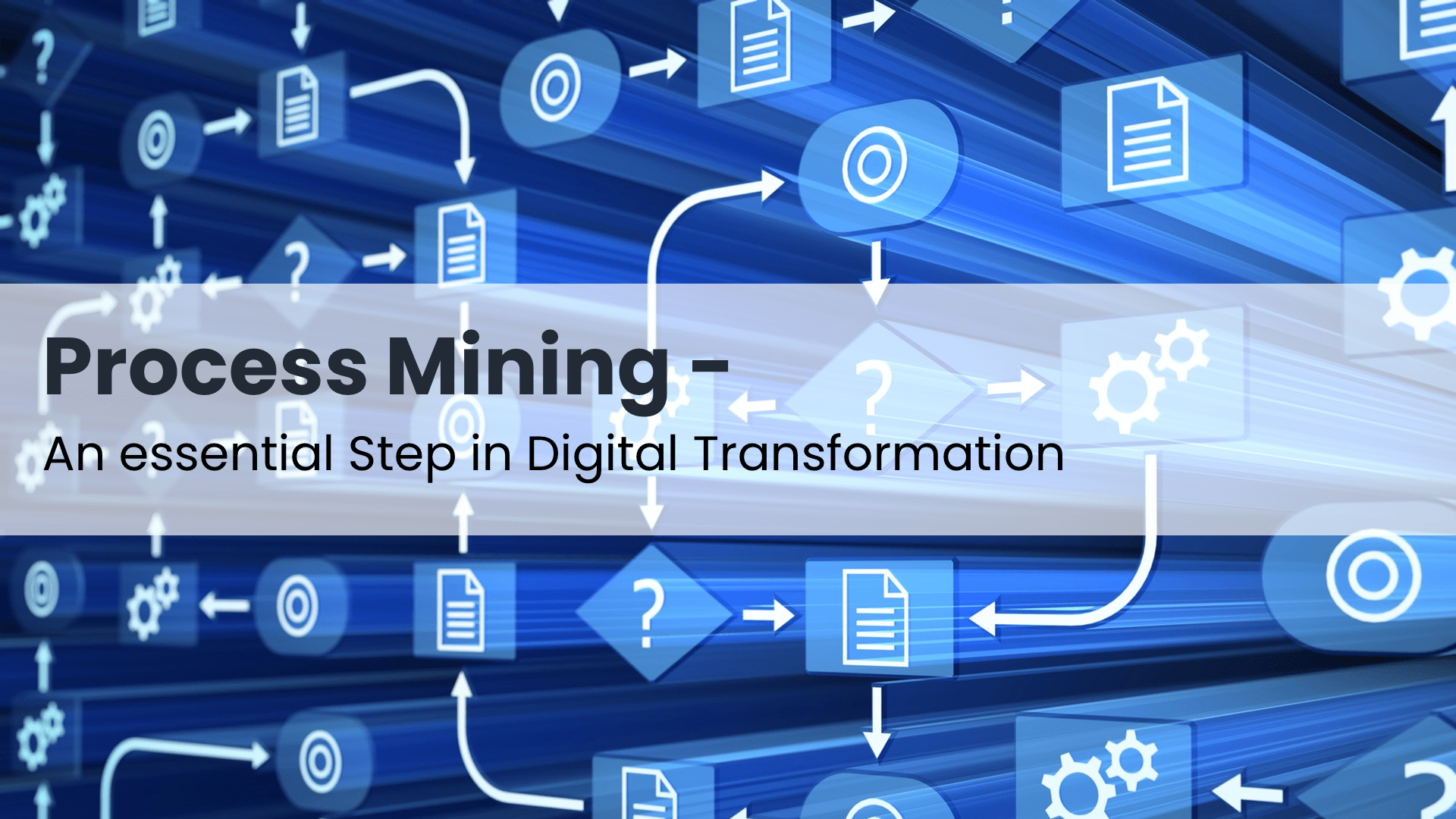 Process Mining – An Essential Step in Digital Transformation