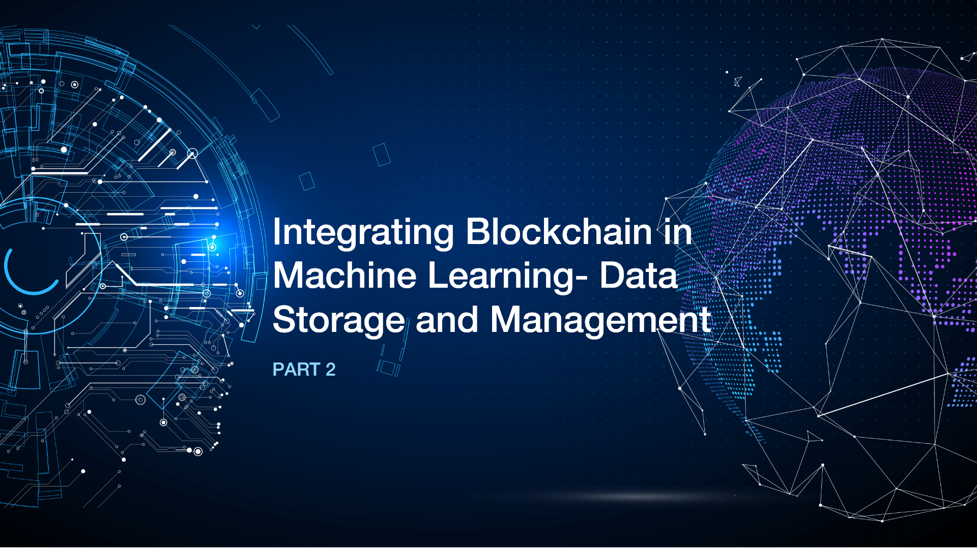 Integrating Blockchain in Machine Learning- Data Storage and Management Part 2