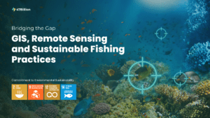 Bridging the Gap GIS, Remote Sensing, & Sustainable Fishing Practices 47Billion